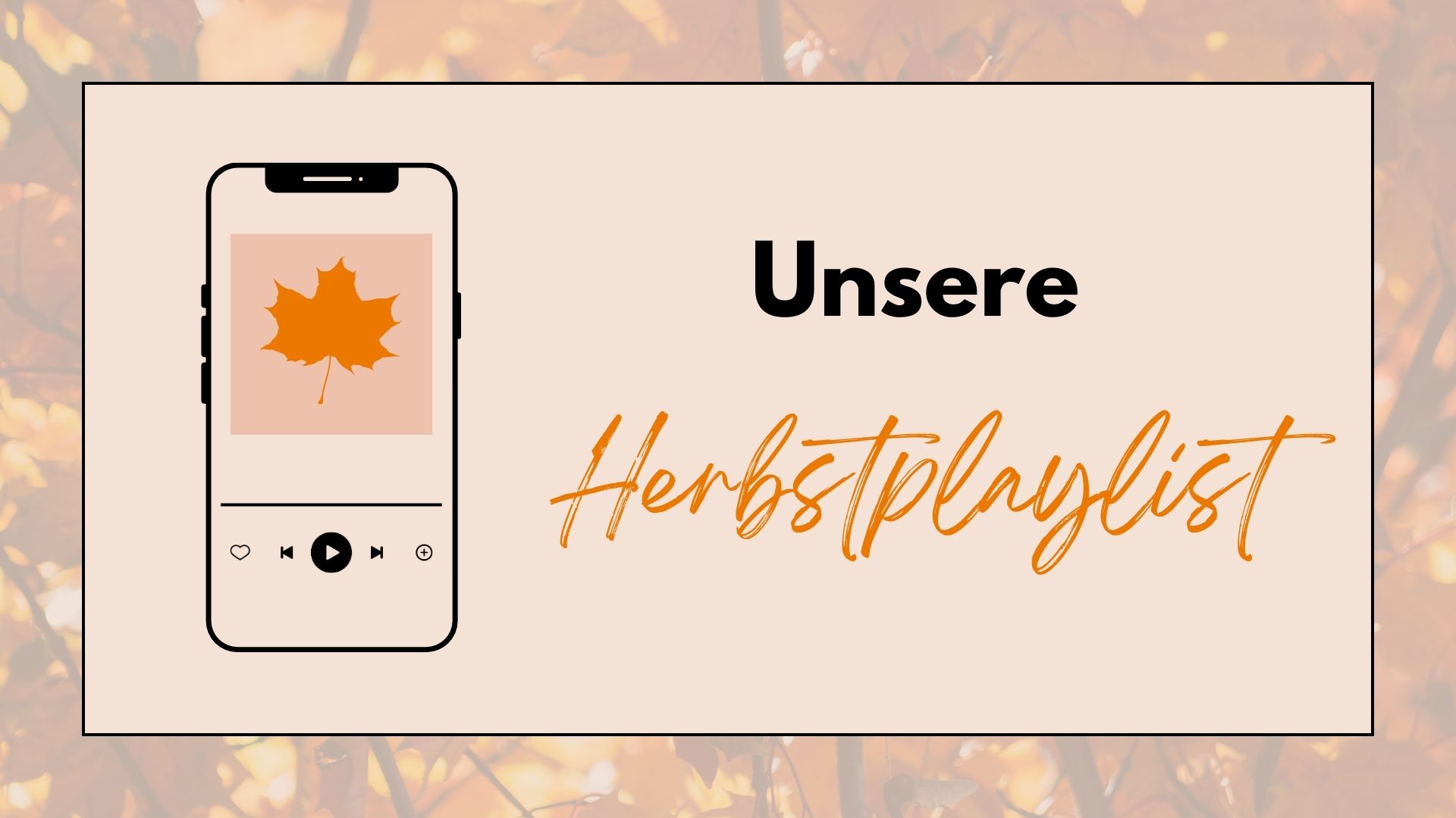 Abbildung eines Handys, das Musik abspielt mit der Überschrift "Unsere Herbstplaylist"